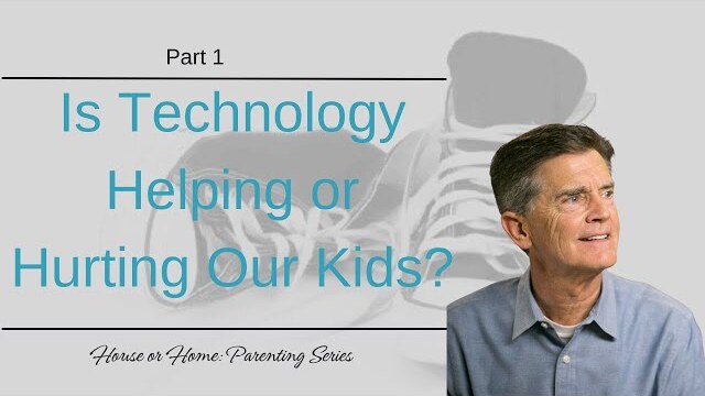 House or Home Parenting Series: Is Technology Helping or Hurting Our Kids?, Part 1 | Chip Ingram