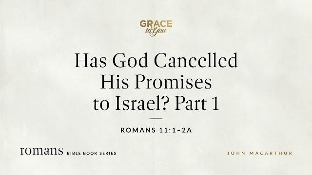 Has God Cancelled His Promises to Israel? Part 1 (Romans 11:1–2a) [Audio Only]