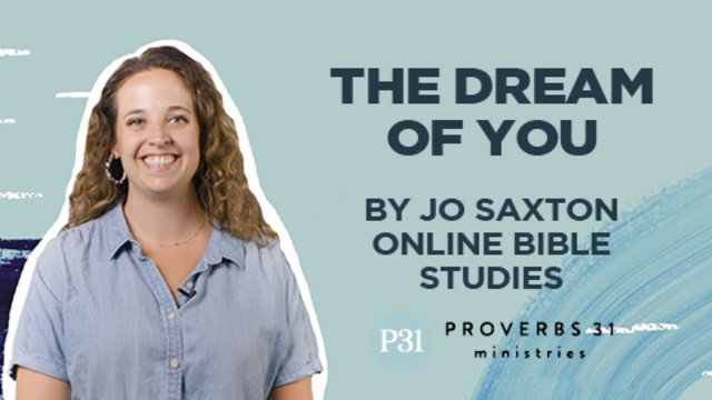 "The Dream of You" by Jo Saxton Online Bible Studies | Proverbs 31 Ministries