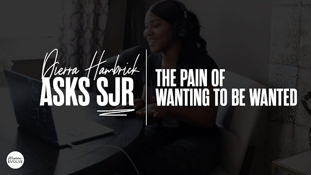 The Pain of Wanting To Be Wanted X Sarah Jakes Roberts and Dierra Hambrick
