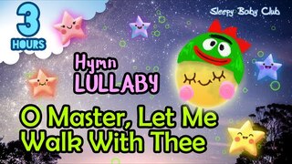 🟢 O Master, Let Me Walk With Thee ♫ Hymn Lullaby ★ Baby Songs to go to Sleep