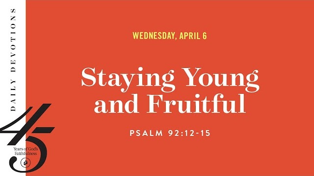 Staying Young and Fruitful – Daily Devotional