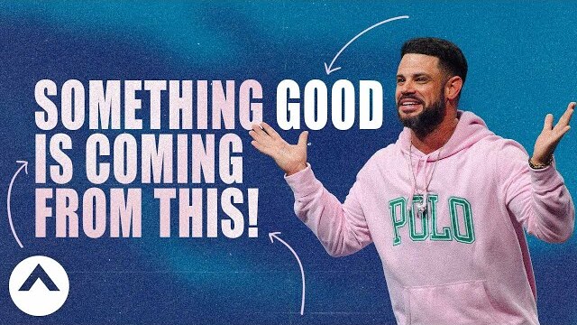 Something Good Is Coming From This! | Pastor Steven Furtick | Elevation Church