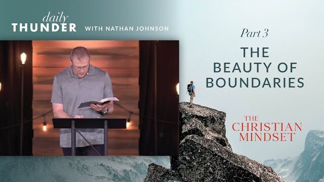 The Beauty of Boundaries // Christian Mindset: Think on These Things 03 (Nathan Johnson)