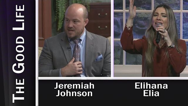 The Good Life - Jeremiah Johnson "The Power of Consecration" and Music by Elihana Elia