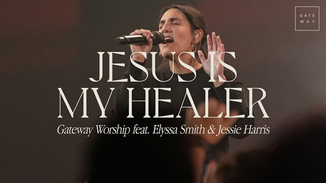 Jesus Is My Healer | feat.  Elyssa Smith & Jessie Harris | Gateway Worship