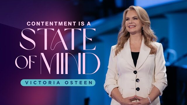 Contentment Is A State Of Mind | Victoria Osteen