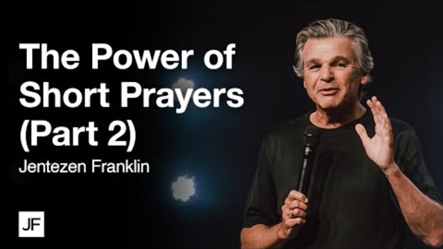 The Power of Short Prayers (Part 2) | Jentezen Franklin