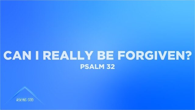 Can I Really Be Forgiven? (Psalm 32) | Asking God (Part 8) | Pastor John Fabarez