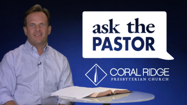 Ask The Pastor | Coral Ridge Presbyterian Church
