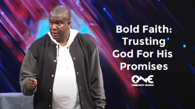 Bold Faith: Trusting God For His Promises | One Community Church