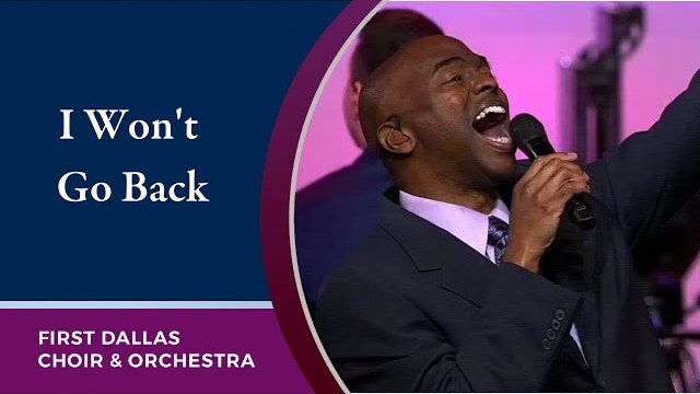 “I Won’t Go Back” with Dr. Leo Day and the First Dallas Choir and Orchestra | February 27, 2022