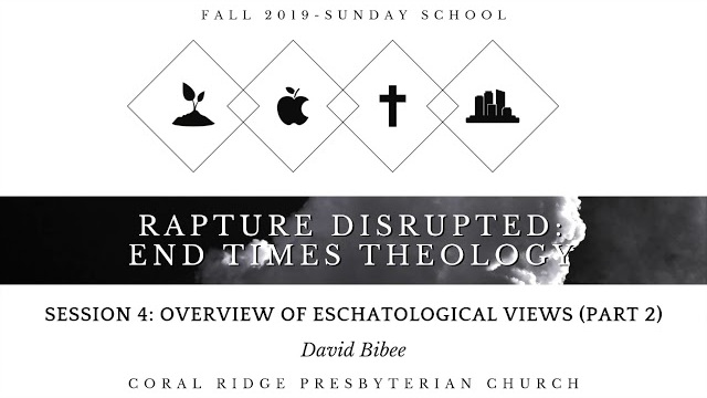 Class 4 - Overview of End Times Views (pt. 2) - David Bibee - End Times Theology