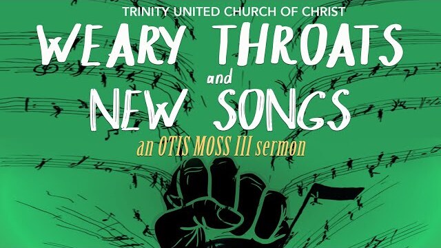 "Weary Throats and New Songs" A Sermonic Film by Rev. Dr. Otis Moss III