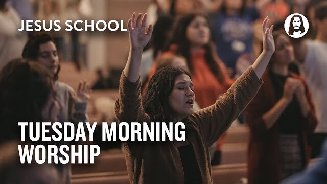 Tuesday Morning Worship | Jesus School Worship