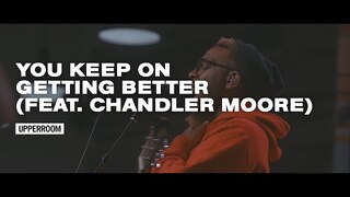 You Keep On Getting Better (feat. Chandler Moore) - UPPERROOM