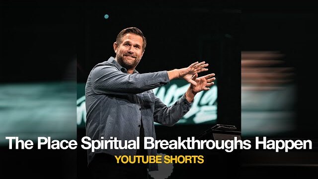 The Place Spiritual Breakthroughs Happen