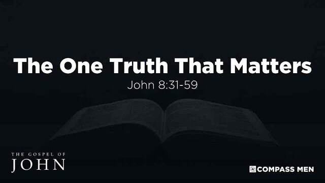 The One Truth That Matters (John 8:31-59) | Men's Bible Study | Pastor Kellen Allen