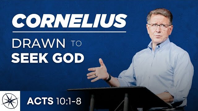 Cornelius: Drawn to Seek God (Acts 10:1-8) | Pastor Mike Fabarez