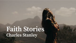 Faith Stories | Charles Stanley