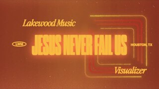 Jesus Never Fails Us | Visualizer | Lakewood Music