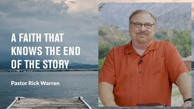 "A Faith That Knows the End of the Story" with Pastor Rick Warren
