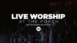The Porch Worship | Hayden Browning & Dinah Wright May 7, 2019