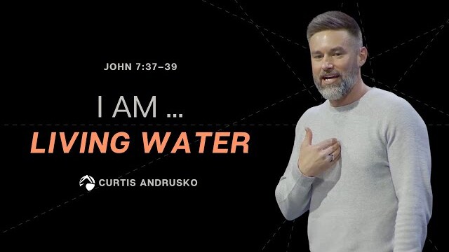 I Am ... Living Water | Curtis Andrusko