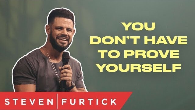You Don't Have To Prove Yourself | Pastor Steven Furtick