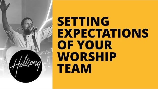 Setting Expectations Of Your Worship Team | Hillsong Leadership Network