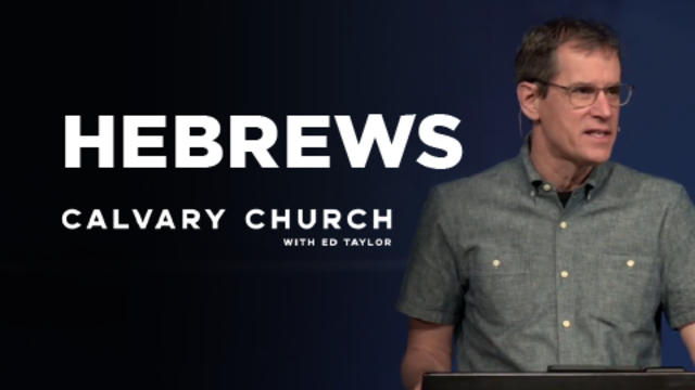 Hebrews | Calvary Church with Ed Taylor