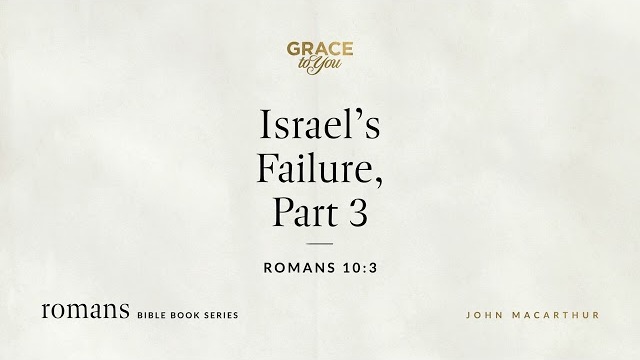 Israel's Failure, Part 3 (Romans 10:3) [Audio Only]