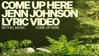 Come Up Here (Lyric Video) - Bethel Music, Jenn Johnson