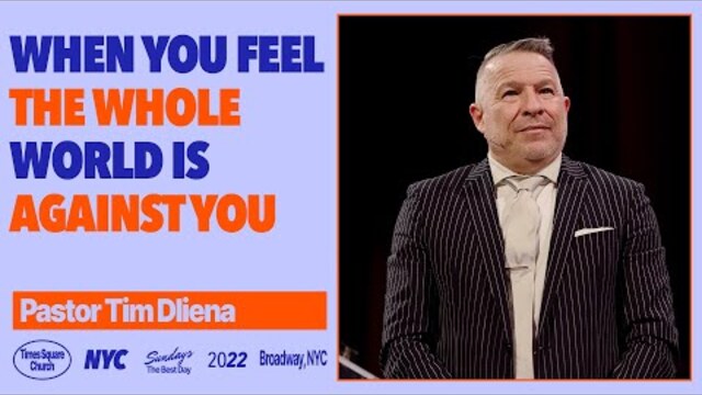 When You Feel The Whole World Is Against You | Tim Dilena