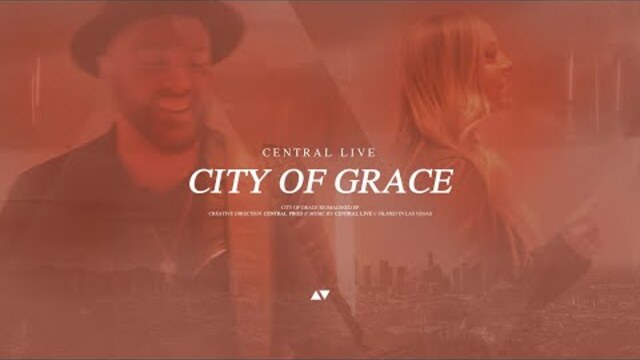 City of Grace (Reimagined) | Central Live