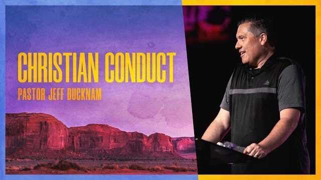 Christian Conduct | Dr. Jeff Bucknam, May 4–5, 2024