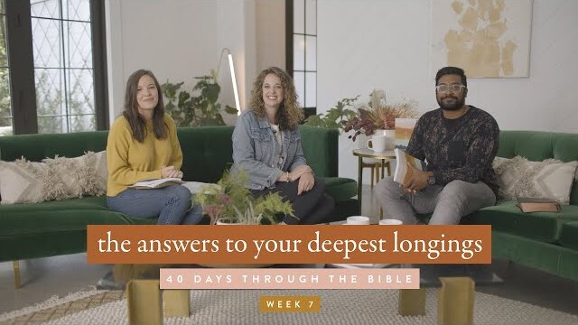 The Answers to Your Deepest Longings: 40 Days Through the Bible Week 7