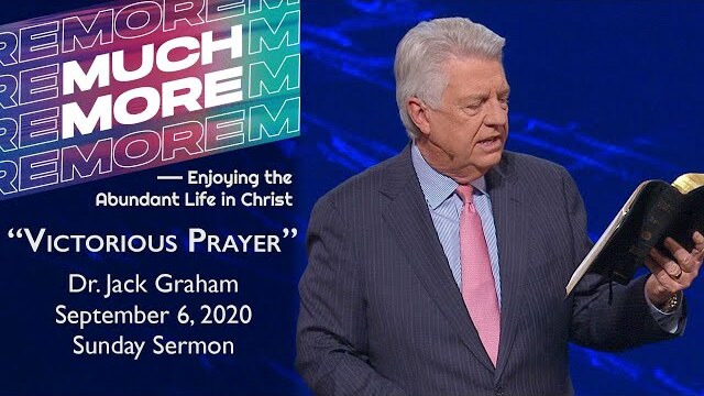 September 6, 2020 | Dr. Jack Graham | Victorious Prayer | Ephesians 6:18-20 | Sunday Sermon