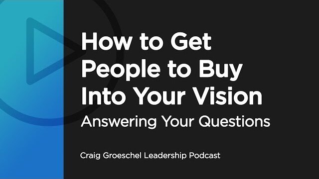 How to Get People to Buy Into Your Vision - Answering Your Questions