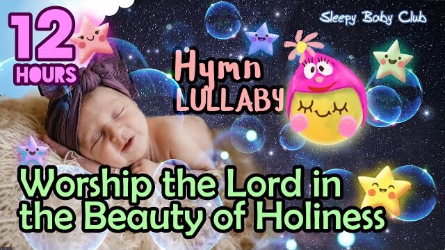 🟡 Worship the Lord in the Beauty of Holiness ♫ Hymn Relaxing Lullabies ❤ Baby Songs to go to Sleep