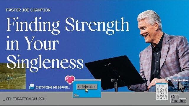 Finding Strength in Your Singleness | Pastor Joe Champion | February 25th, 2024