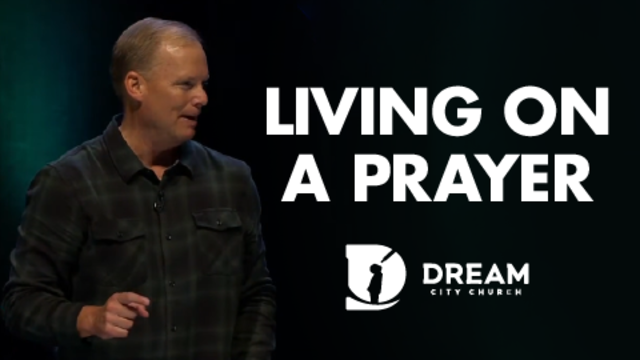 Living On A Prayer | Dream City Church • Phoenix