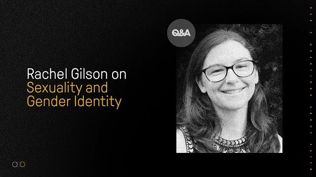 Rachel Gilson | Sexuality and Gender Identity | Gen Z’s Questions About Christianity