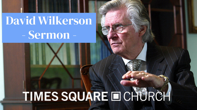 David Wilkerson Sermons | Times Square Church