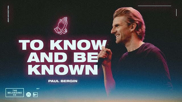 To Know and Be Known // Paul Bergin | The Belonging Co TV