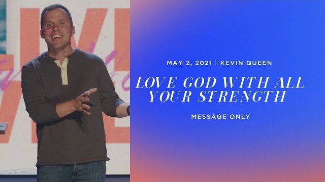 LOVE GOD WITH ALL YOUR STRENGTH | Kevin Queen