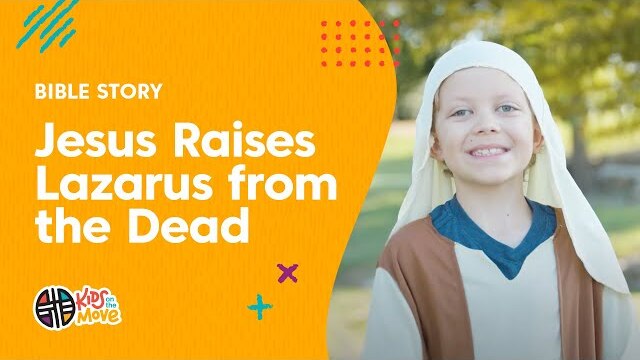 Bible Story: Jesus Raises Lazarus from the Dead | Kids on the Move