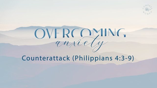 Overcoming Anxiety: Counterattack (Philippians 4:3-9) | Women's Retreat 2022 | Carlynn Fabarez