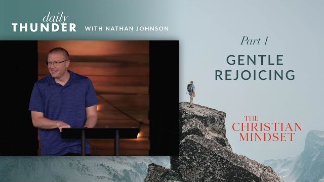 Gentle Rejoicing // Christian Mindset: Think on These Things 01 (Nathan Johnson)