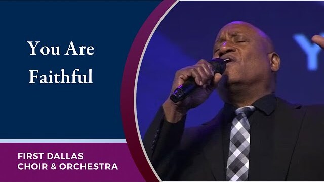 “You Are Faithful” with Billy Gaines and the First Dallas Choir and Orchestra | August 7, 2022